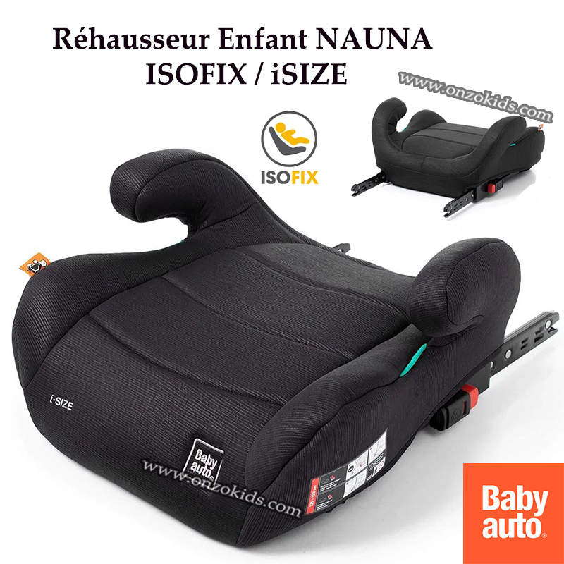 Réhausseur NAUNA pour bébé ISOFIX/ iSIZE -BABYAUTO